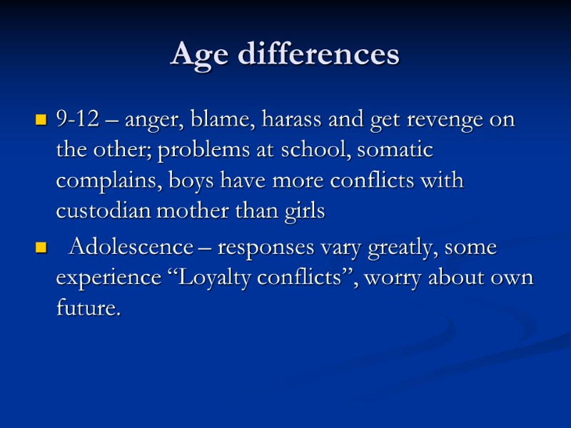 Age differences 9-12 – anger, blame, harass and get revenge on the other; problems
